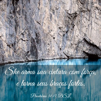 Picture 03 - Provérbios 31:17 BSL - She arma sua cintura com força, e torna seus - Bible Verse Picture