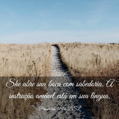 Picture 03 - Provérbios 31:26 BSL - She abre sua boca com sabedoria. A instrução - Bible Verse Picture