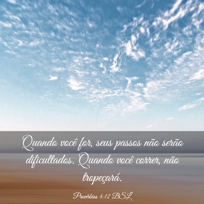 Picture 03 - Provérbios 4:12 BSL - Quando você for, seus passos não serão - Bible Verse Picture