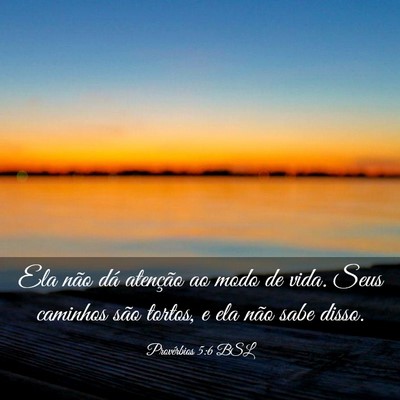 Picture 03 - Provérbios 5:6 BSL - Ela não dá atenção ao modo de vida. Seus - Bible Verse Picture