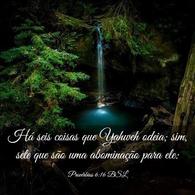 Picture 03 - Provérbios 6:16 BSL - Há seis coisas que Yahweh odeia; sim, sete que - Bible Verse Picture