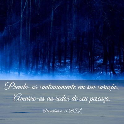 Picture 03 - Provérbios 6:21 BSL - Prenda-os continuamente em seu coração. - Bible Verse Picture