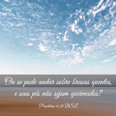 Picture 03 - Provérbios 6:28 BSL - Ou se pode andar sobre brasas quentes, e seus - Bible Verse Picture