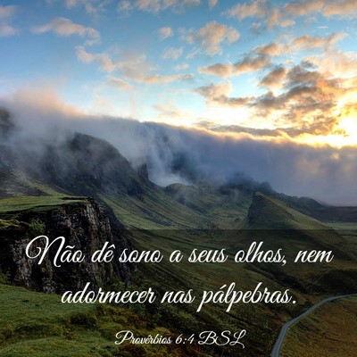 Picture 03 - Provérbios 6:4 BSL - Não dê sono a seus olhos, nem adormecer nas - Bible Verse Picture