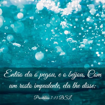 Picture 03 - Provérbios 7:13 BSL - Então ela o pegou, e o beijou. Com um rosto - Bible Verse Picture