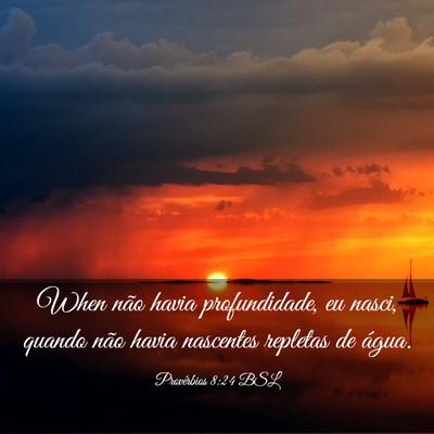 Picture 03 - Provérbios 8:24 BSL - When não havia profundidade, eu nasci, quando - Bible Verse Picture