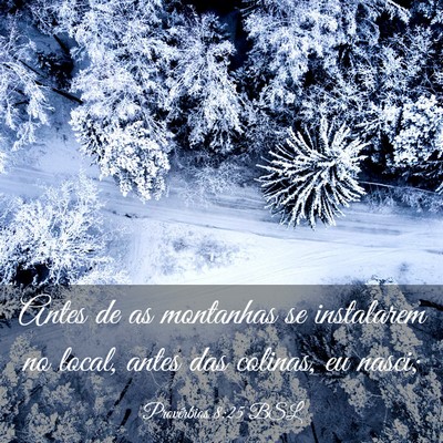 Picture 03 - Provérbios 8:25 BSL - Antes de as montanhas se instalarem no local, - Bible Verse Picture