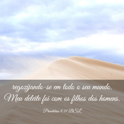 Picture 03 - Provérbios 8:31 BSL - regozijando-se em todo o seu mundo. Meu deleite - Bible Verse Picture