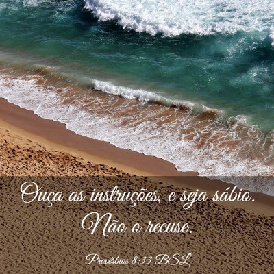 Picture 03 - Provérbios 8:33 BSL - Ouça as instruções, e seja sábio. Não o - Bible Verse Picture
