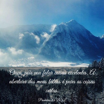 Picture 03 - Provérbios 8:6 BSL - Ouça, pois vou falar coisas excelentes. A - Bible Verse Picture