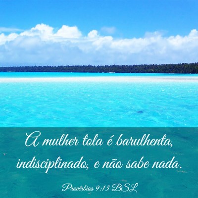 Picture 03 - Provérbios 9:13 BSL - A mulher tola é barulhenta, indisciplinado, e - Bible Verse Picture