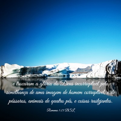 Picture 03 - Romanos 1:23 BSL - e trocaram a glória do Deus incorruptível pela - Bible Verse Picture