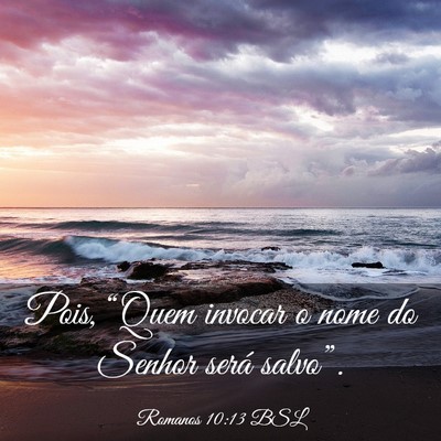 Picture 03 - Romanos 10:13 BSL - Pois, “Quem invocar o nome do Senhor será - Bible Verse Picture