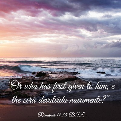 Picture 03 - Romanos 11:35 BSL - “Or who has first given to him, e lhe será - Bible Verse Picture