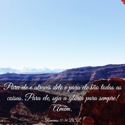Picture 03 - Romanos 11:36 BSL - Para ele e através dele e para ele são todas as - Bible Verse Picture