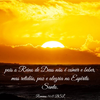Picture 03 - Romanos 14:17 BSL - pois o Reino de Deus não é comer e beber, mas - Bible Verse Picture