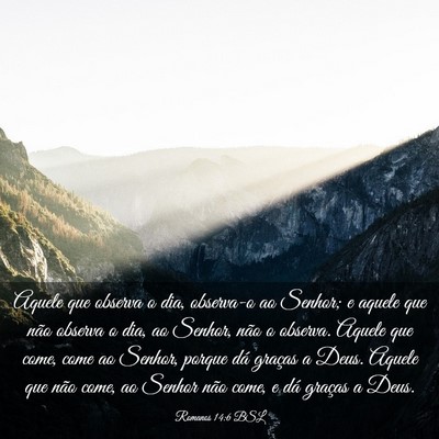 Picture 03 - Romanos 14:6 BSL - Aquele que observa o dia, observa-o ao Senhor; e - Bible Verse Picture