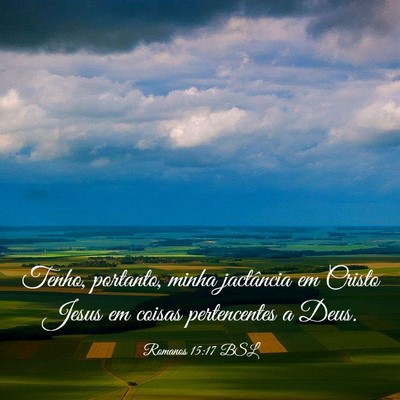 Picture 03 - Romanos 15:17 BSL - Tenho, portanto, minha jactância em Cristo Jesus - Bible Verse Picture