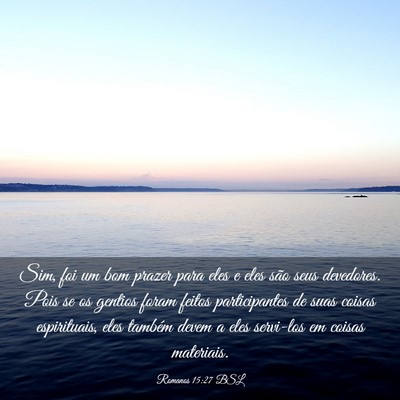Picture 03 - Romanos 15:27 BSL - Sim, foi um bom prazer para eles e eles são seus - Bible Verse Picture