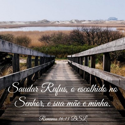 Picture 03 - Romanos 16:13 BSL - Saudar Rufus, o escolhido no Senhor, e sua mãe e - Bible Verse Picture