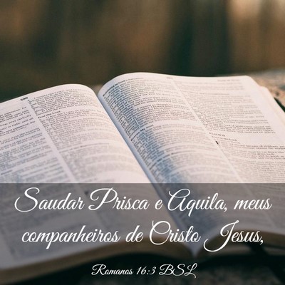 Picture 03 - Romanos 16:3 BSL - Saudar Prisca e Aquila, meus companheiros de - Bible Verse Picture