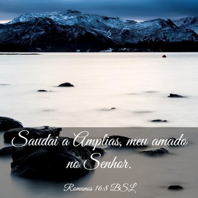 Picture 03 - Romanos 16:8 BSL - Saudai a Amplias, meu amado no - Bible Verse Picture