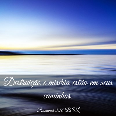 Picture 03 - Romanos 3:16 BSL - Destruição e miséria estão em seus - Bible Verse Picture