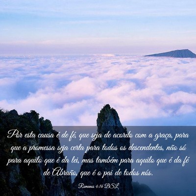 Picture 03 - Romanos 4:16 BSL - Por esta causa é de fé, que seja de acordo com - Bible Verse Picture