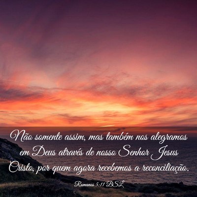 Picture 03 - Romanos 5:11 BSL - Não somente assim, mas também nos alegramos em - Bible Verse Picture