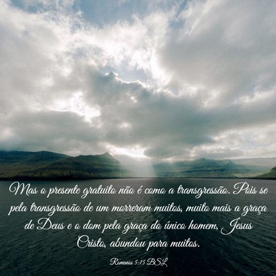 Picture 03 - Romanos 5:15 BSL - Mas o presente gratuito não é como a - Bible Verse Picture