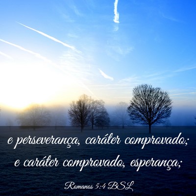 Picture 03 - Romanos 5:4 BSL - e perseverança, caráter comprovado; e caráter - Bible Verse Picture