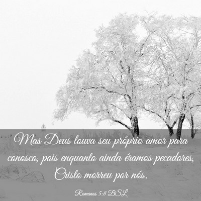 Picture 03 - Romanos 5:8 BSL - Mas Deus louva seu próprio amor para conosco, - Bible Verse Picture