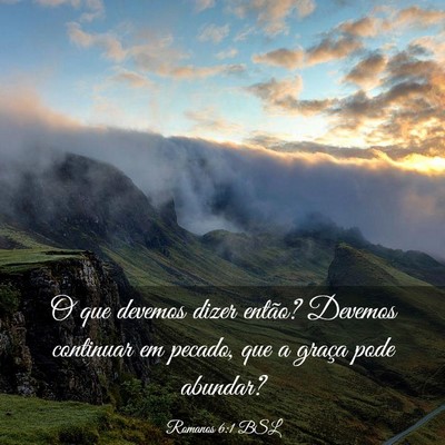 Picture 03 - Romanos 6:1 BSL - O que devemos dizer então? Devemos continuar em - Bible Verse Picture