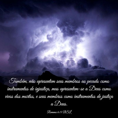 Picture 03 - Romanos 6:13 BSL - Também, não apresentem seus membros ao pecado - Bible Verse Picture