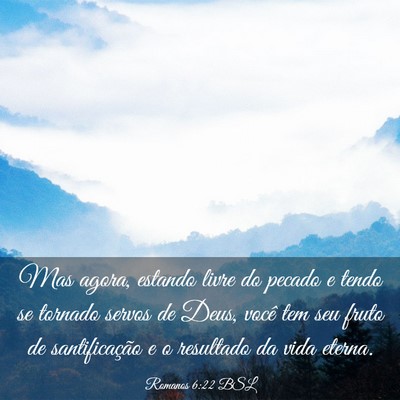 Picture 03 - Romanos 6:22 BSL - Mas agora, estando livre do pecado e tendo se - Bible Verse Picture