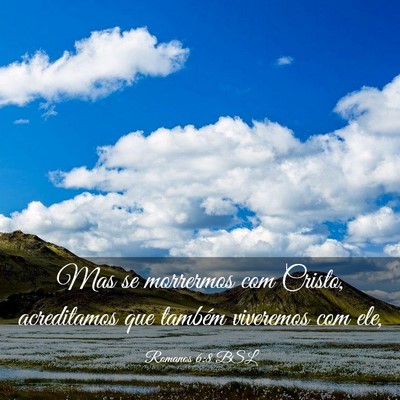 Picture 03 - Romanos 6:8 BSL - Mas se morrermos com Cristo, acreditamos que - Bible Verse Picture