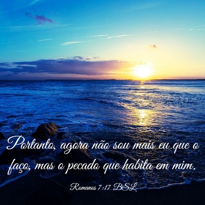 Picture 03 - Romanos 7:17 BSL - Portanto, agora não sou mais eu que o faço, mas - Bible Verse Picture