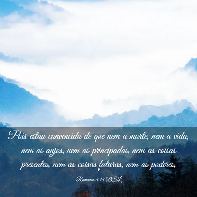 Picture 03 - Romanos 8:38 BSL - Pois estou convencido de que nem a morte, nem a - Bible Verse Picture