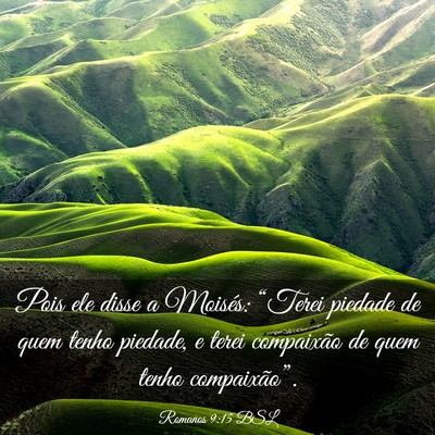 Picture 03 - Romanos 9:15 BSL - Pois ele disse a Moisés: “Terei piedade de - Bible Verse Picture