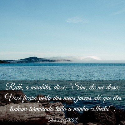Picture 03 - Rute 2:21 BSL - Ruth, a moabita, disse: “Sim, ele me disse: - Bible Verse Picture
