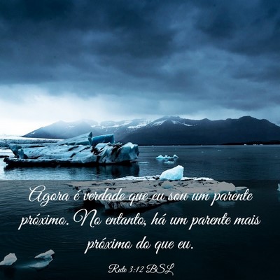 Picture 03 - Rute 3:12 BSL - Agora é verdade que eu sou um parente próximo. - Bible Verse Picture