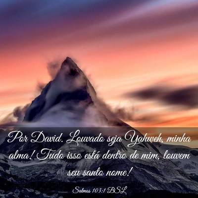 Picture 03 - Salmos 103:1 BSL - Por David. Louvado seja Yahweh, minha alma! Tudo - Bible Verse Picture