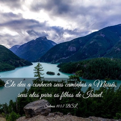 Picture 03 - Salmos 103:7 BSL - Ele deu a conhecer seus caminhos a Moisés, seus - Bible Verse Picture