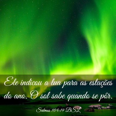 Picture 03 - Salmos 104:19 BSL - Ele indicou a lua para as estações do ano. O - Bible Verse Picture