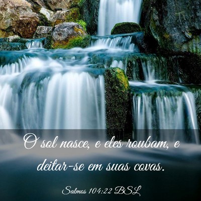 Picture 03 - Salmos 104:22 BSL - O sol nasce, e eles roubam, e deitar-se em suas - Bible Verse Picture