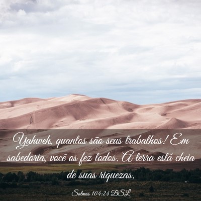 Picture 03 - Salmos 104:24 BSL - Yahweh, quantos são seus trabalhos! Em - Bible Verse Picture