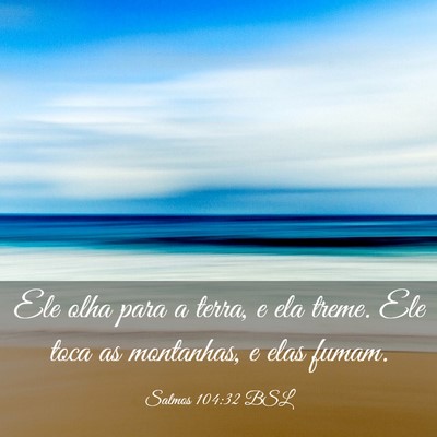 Picture 03 - Salmos 104:32 BSL - Ele olha para a terra, e ela treme. Ele toca as - Bible Verse Picture