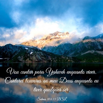 Picture 03 - Salmos 104:33 BSL - Vou cantar para Yahweh enquanto viver. Cantarei - Bible Verse Picture