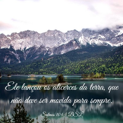 Picture 03 - Salmos 104:5 BSL - Ele lançou os alicerces da terra, que não deve - Bible Verse Picture