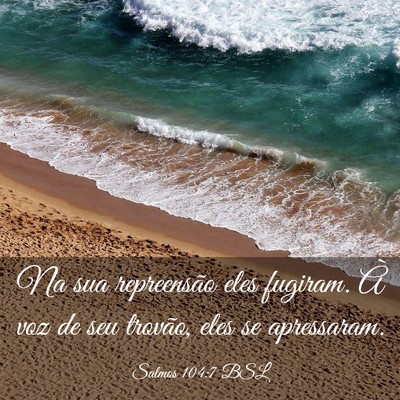 Picture 03 - Salmos 104:7 BSL - Na sua repreensão eles fugiram. À voz de seu - Bible Verse Picture